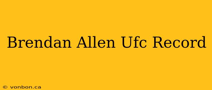 Brendan Allen Ufc Record