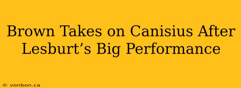 Brown Takes on Canisius After Lesburt’s Big Performance