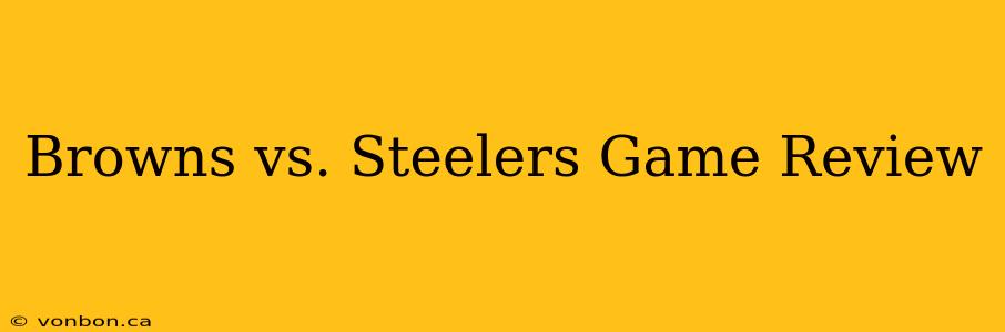 Browns vs. Steelers Game Review