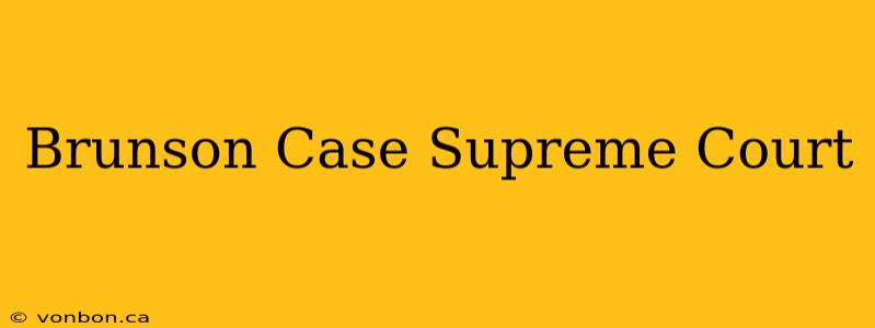 Brunson Case Supreme Court