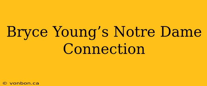 Bryce Young’s Notre Dame Connection