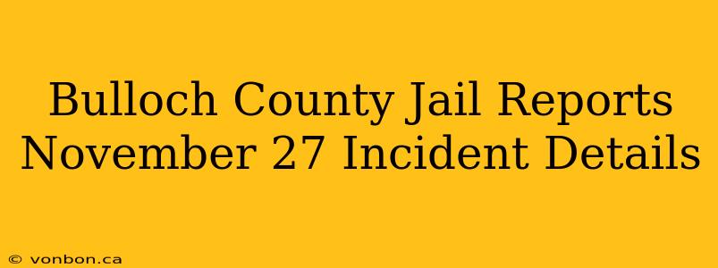 Bulloch County Jail Reports November 27 Incident Details