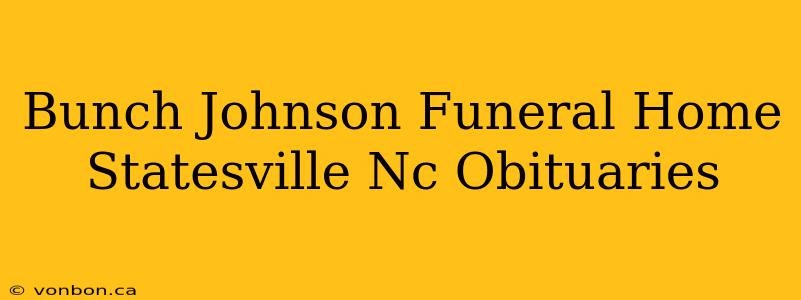 Bunch Johnson Funeral Home Statesville Nc Obituaries