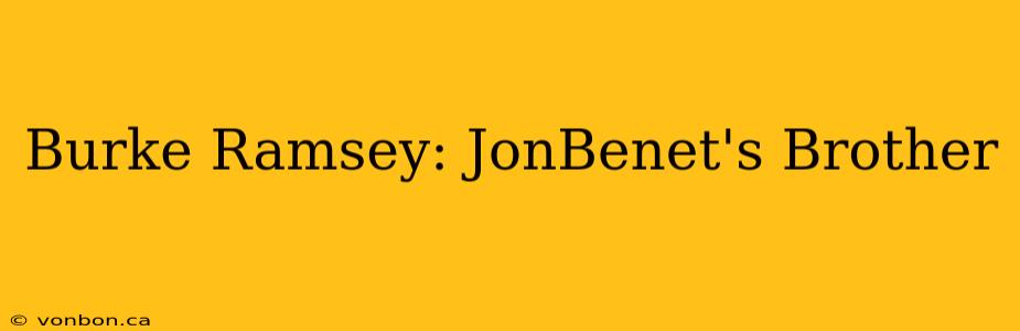 Burke Ramsey: JonBenet's Brother