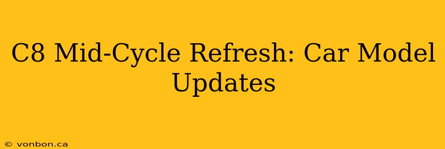 C8 Mid-Cycle Refresh: Car Model Updates