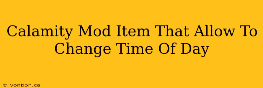 Calamity Mod Item That Allow To Change Time Of Day