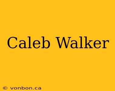 Caleb Walker