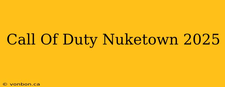 Call Of Duty Nuketown 2025