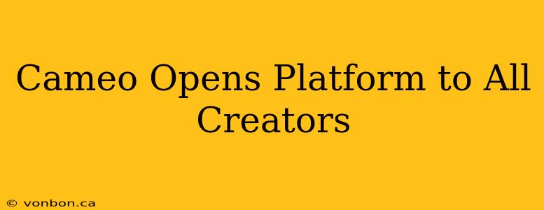 Cameo Opens Platform to All Creators