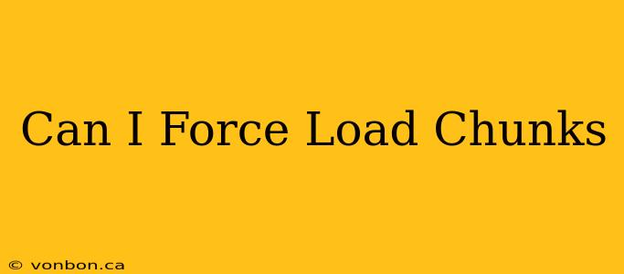 Can I Force Load Chunks