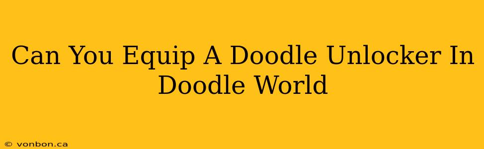 Can You Equip A Doodle Unlocker In Doodle World