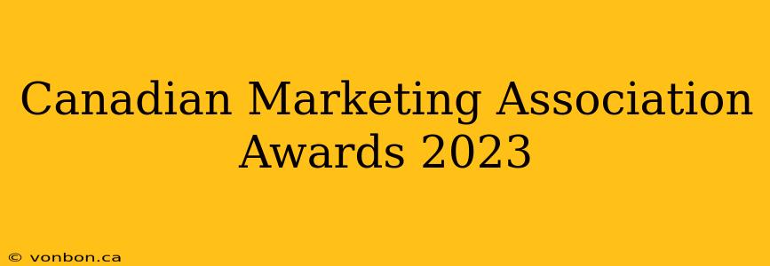 Canadian Marketing Association Awards 2023