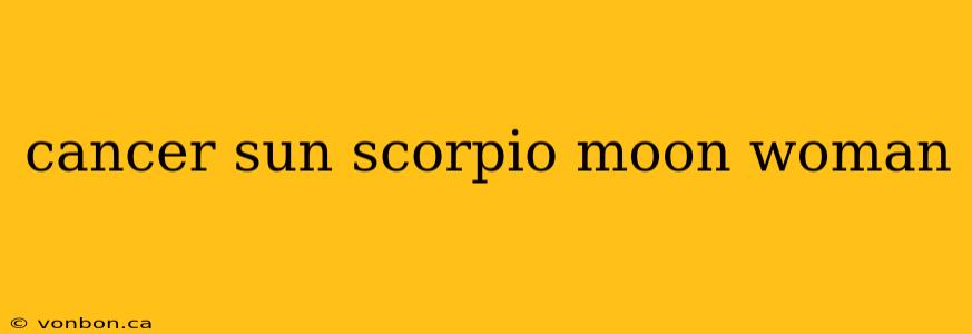 cancer sun scorpio moon woman