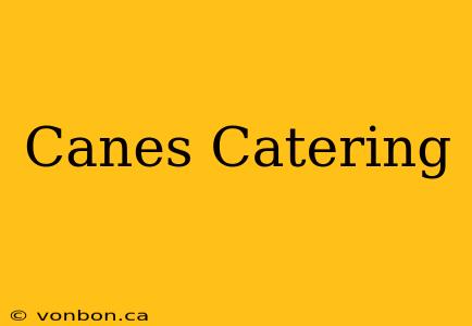 Canes Catering