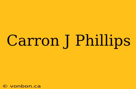 Carron J Phillips