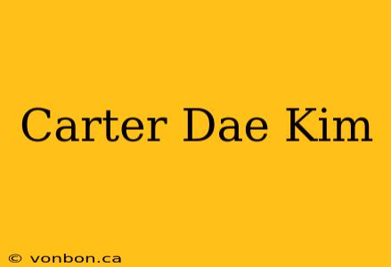 Carter Dae Kim