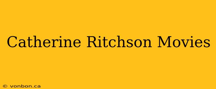 Catherine Ritchson Movies