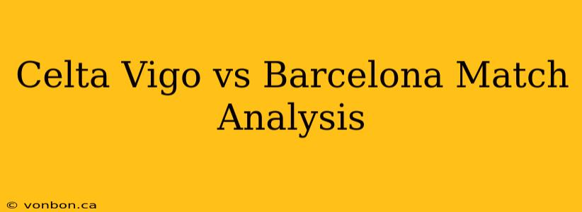 Celta Vigo vs Barcelona Match Analysis