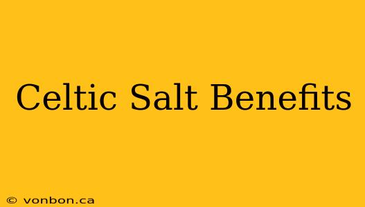 Celtic Salt Benefits