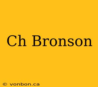 Ch Bronson