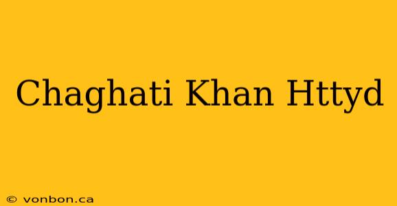 Chaghati Khan Httyd