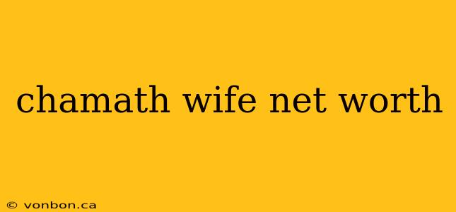 chamath wife net worth