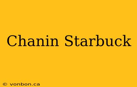 Chanin Starbuck