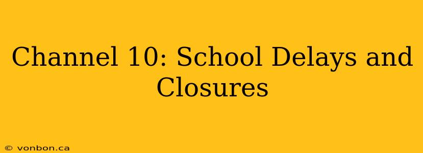 Channel 10: School Delays and Closures