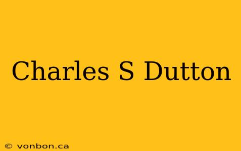 Charles S Dutton