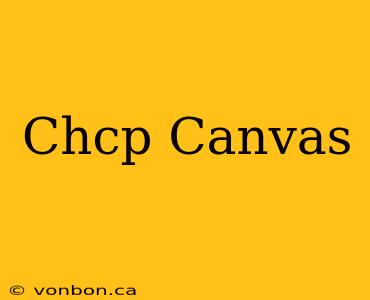 Chcp Canvas