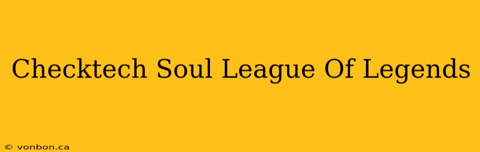 Checktech Soul League Of Legends