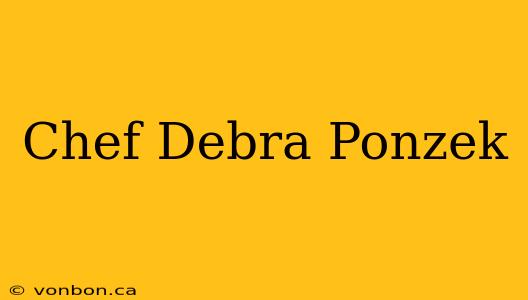 Chef Debra Ponzek