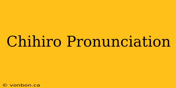 Chihiro Pronunciation