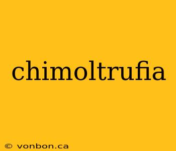 chimoltrufia