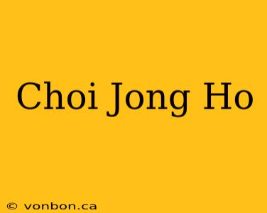 Choi Jong Ho