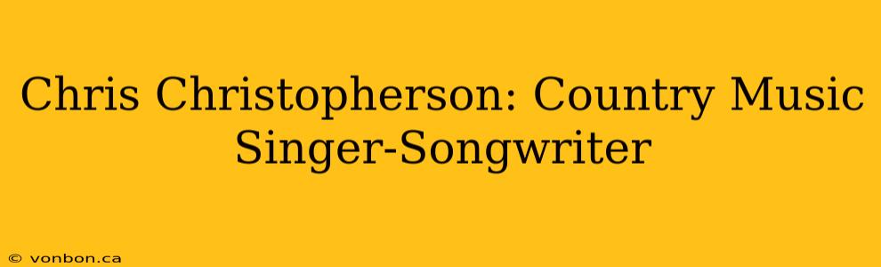 Chris Christopherson: Country Music Singer-Songwriter