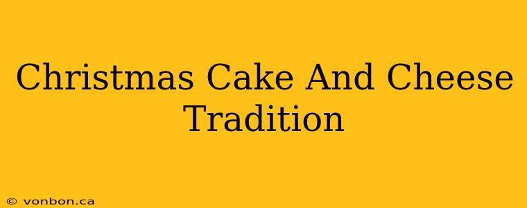 Christmas Cake And Cheese Tradition