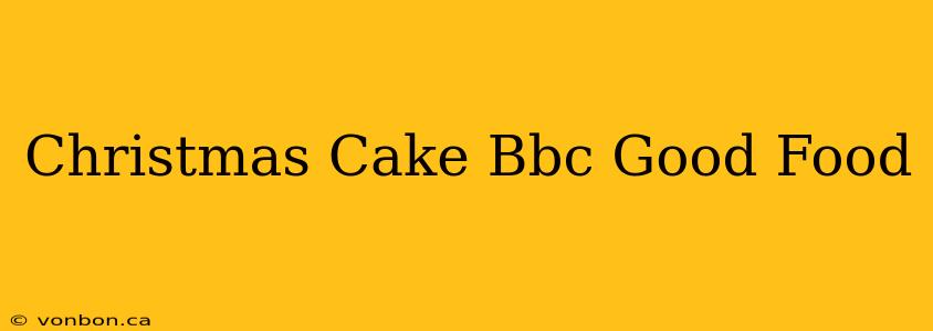 Christmas Cake Bbc Good Food