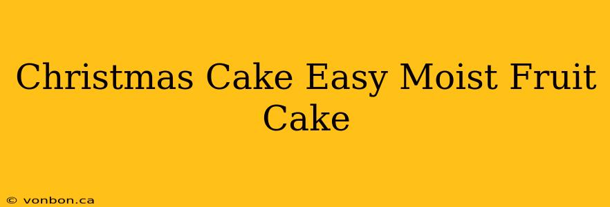 Christmas Cake Easy Moist Fruit Cake