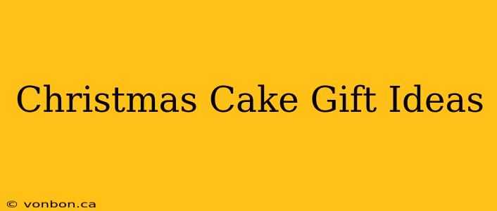 Christmas Cake Gift Ideas