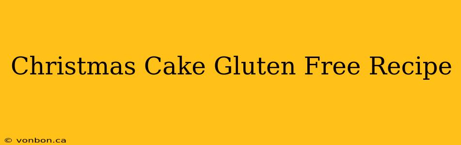 Christmas Cake Gluten Free Recipe