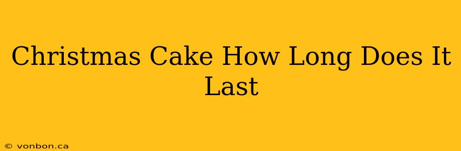 Christmas Cake How Long Does It Last