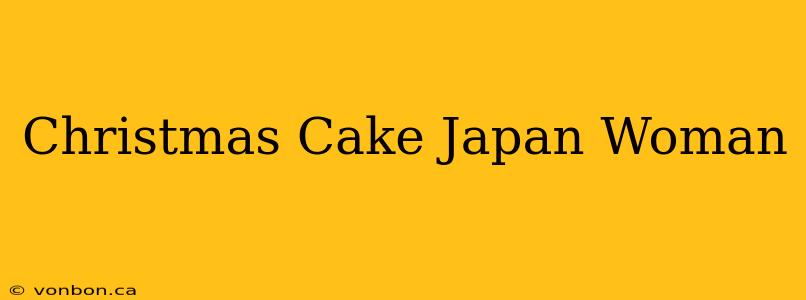 Christmas Cake Japan Woman