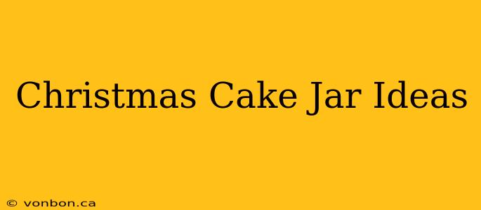 Christmas Cake Jar Ideas