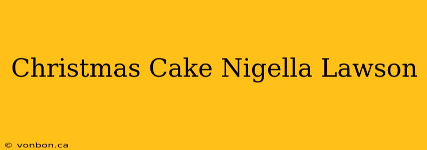 Christmas Cake Nigella Lawson