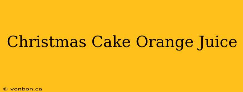 Christmas Cake Orange Juice