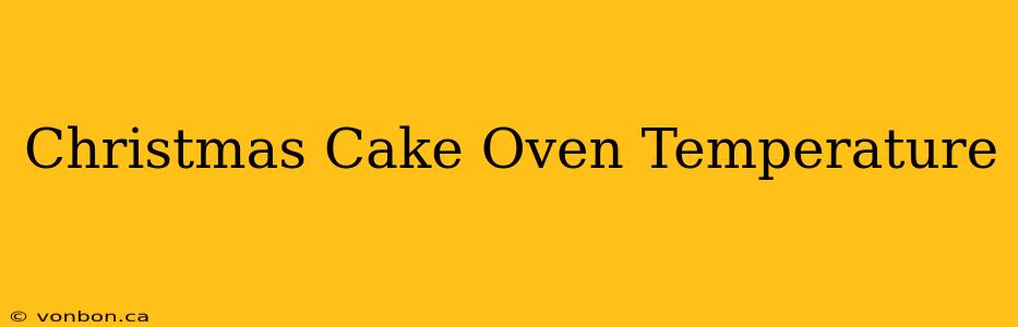 Christmas Cake Oven Temperature