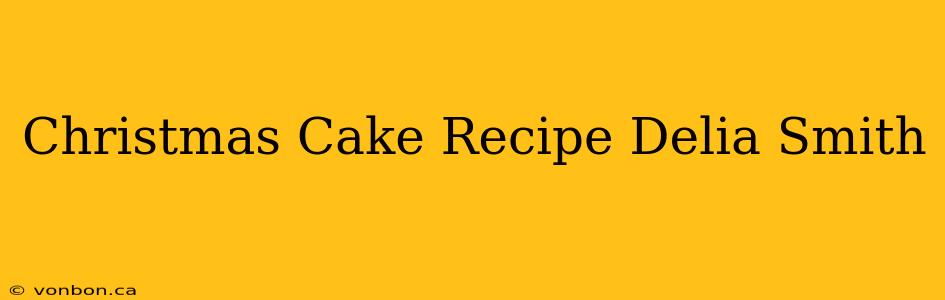 Christmas Cake Recipe Delia Smith