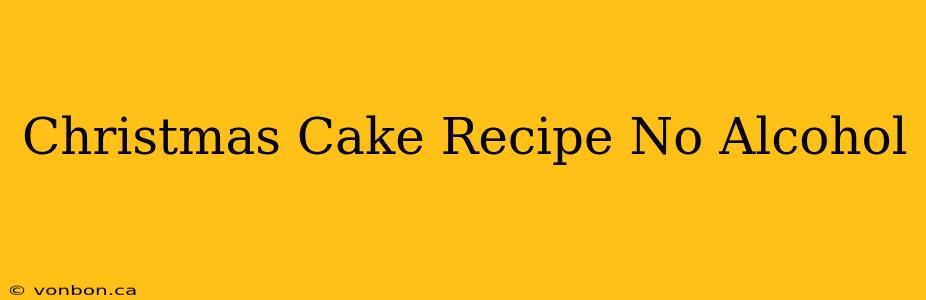 Christmas Cake Recipe No Alcohol