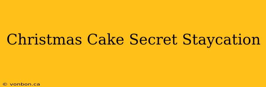 Christmas Cake Secret Staycation